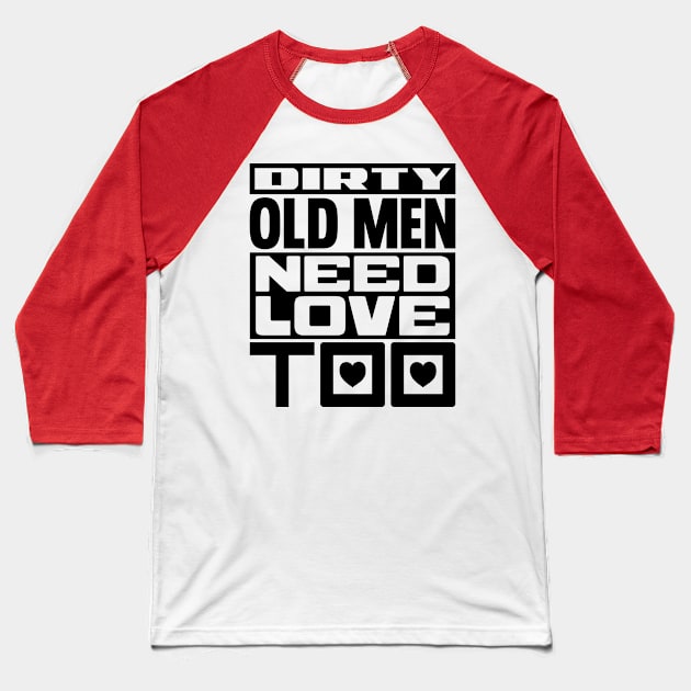 Dirty old men need love too Baseball T-Shirt by colorsplash